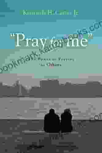 Pray For Me : The Power In Praying For Others