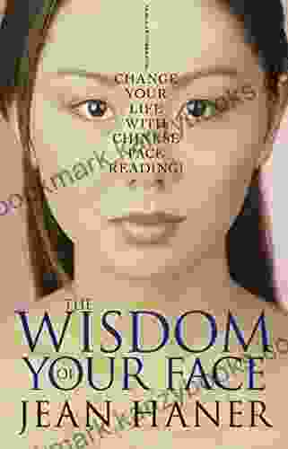 The Wisdom Of Your Face: Change Your Life With Chinese Face Reading