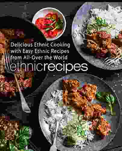 Ethnic Recipes: Delicious Ethnic Cooking With Easy Ethnic Recipes