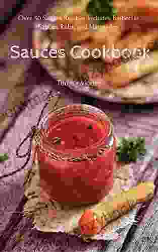 Sauces Cookbook: Over 50 Sauces Recipes Includes Barbecue Sauces Rubs And Marinades (Healthy Food 35)