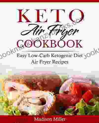 Keto Air Fryer Cookbook : Easy Low Carb Ketogenic Diet Air Fryer Recipes (Keto Diet Cookbook)