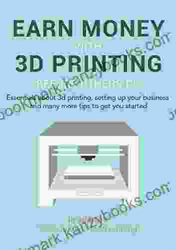 WHAT IS 3D PRINTING?: Set Up Start Earning Money With Your 3D Printing Business