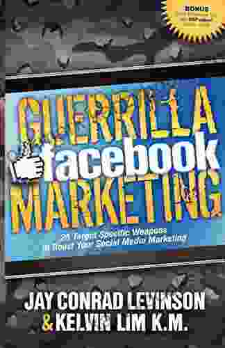 Guerrilla Facebook Marketing: 25 Target Specific Weapons To Boost Your Social Media Marketing (Guerilla Marketing Press)