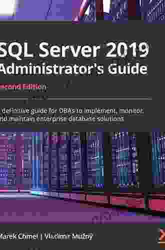 SQL Server 2024 Administrator S Guide: A Definitive Guide For DBAs To Implement Monitor And Maintain Enterprise Database Solutions 2nd Edition