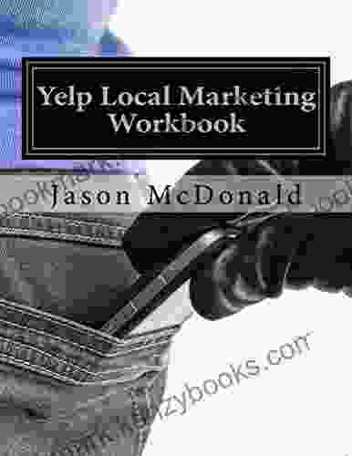 Yelp Local Marketing Workbook: How To Use Yelp For Business