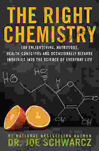 The Right Chemistry: 108 Enlightening Nutritious Health Conscious And Occasionally Bizarre Inquiries Into The Science Of Daily Life