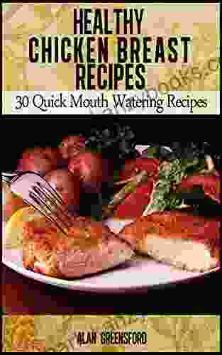 Healthy Chicken Breast Recipes 30 Quick Healthy Chicken Recipes