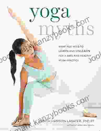 Yoga Myths: What You Need To Learn And Unlearn For A Safe And Healthy Yoga Practice