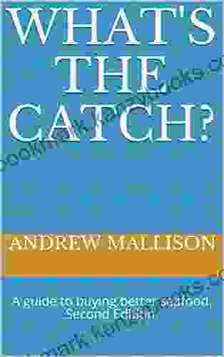 What S The Catch?: A Guide To Buying Better Seafood Second Edition