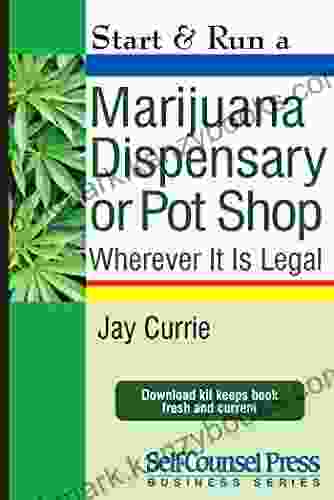 Start Run A Marijuana Dispensary Or Pot Shop: Wherever It Is Legal (Start Run Business Series)