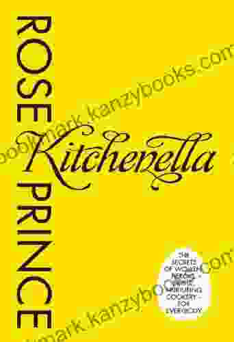 Kitchenella: The Secrets Of Women: Heroic Simple Nurturing Cookery For Everyone