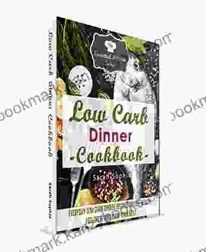 Low Carb Dinner Cookbook: Everyday Low Carb Dinner Recipes To Lose Weight Feel Great And Look Your Best (The Essential Kitchen 55)