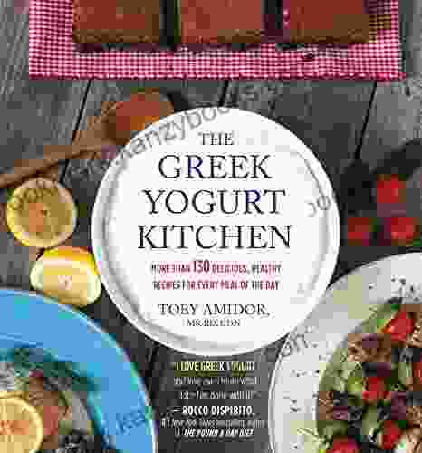 The Greek Yogurt Kitchen: More Than 130 Delicious Healthy Recipies For Every Meal Of The Day