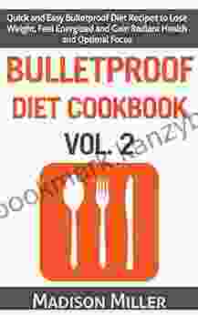 Bulletproof Diet Cookbook Vol 2: Quick And Easy Bulletproof Diet Recipes To Lose Weight Feel Energized And Gain Radiant Health And Optimal Focus