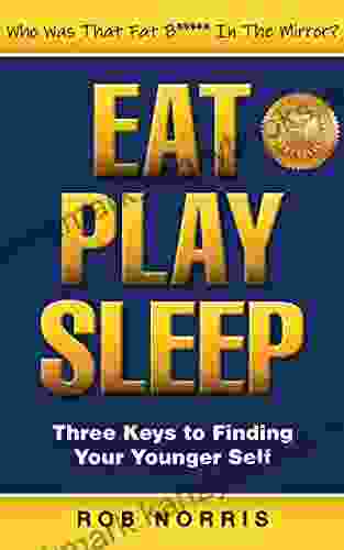 EAT PLAY SLEEP : Three Keys To Finding Your Younger Self