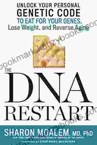 The DNA Restart: Unlock Your Personal Genetic Code To Eat For Your Genes Lose Weight And Reverse Aging