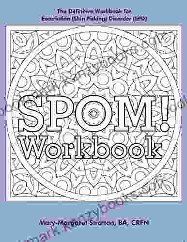 SPOM Workbook: Step by step action plans and exercises based on the revolutionary SPOM recovery system for Excoriation (Skin Picking) Disorder (SPD)