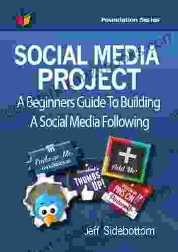 Social Media Project: A Beginners Guide To Building A Social Media Following (Social Media Project Foundation 1)