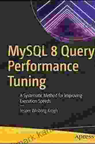 MySQL 8 Query Performance Tuning: A Systematic Method for Improving Execution Speeds