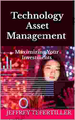 Technology Asset Management : Maximizing Your Investments