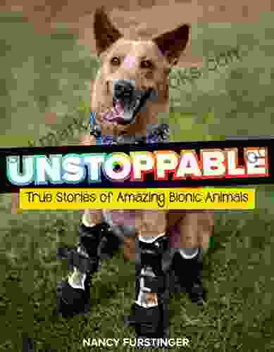 Unstoppable: True Stories Of Amazing Bionic Animals