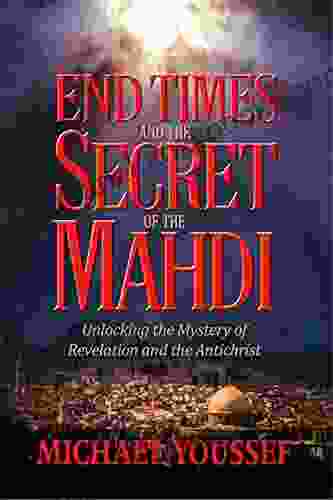 End Times and the Secret of the Mahdi: Unlocking the Mystery of Revelation and the Antichrist