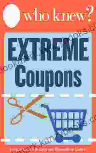 Who Knew? Extreme Coupons: Your Step By Step Guide To Saving Money On Groceries Includes A Directory Of Hundreds Of Free Printable Coupons You Can Find Online (Who Knew Tips)