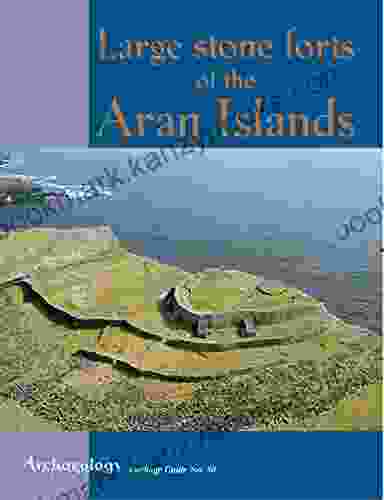 Large Stone Forts Of The Aran Islands (Archaeology Ireland Heritage Guides 58)