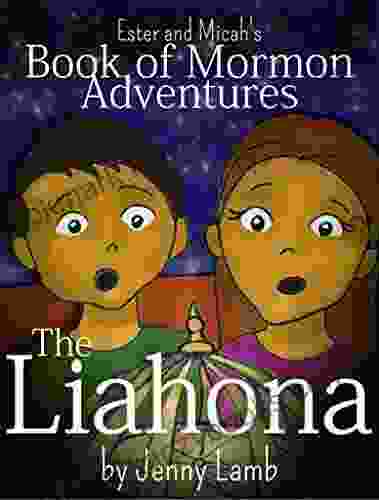 The Liahona: A Of Mormon Retelling (The Church Of Jesus Christ Of Latter Day Saints) (Ester And Micah S Of Mormon Adventures 1)