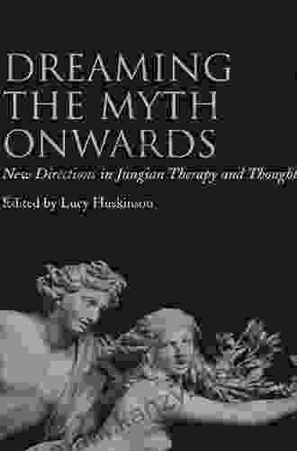 Dreaming the Myth Onwards: New Directions in Jungian Therapy and Thought