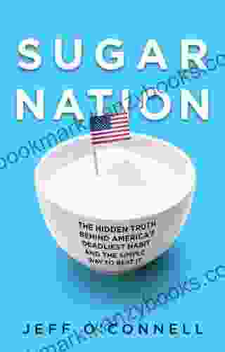 Sugar Nation: The Hidden Truth Behind America S Deadliest Habit And The Simple Way To Beat It