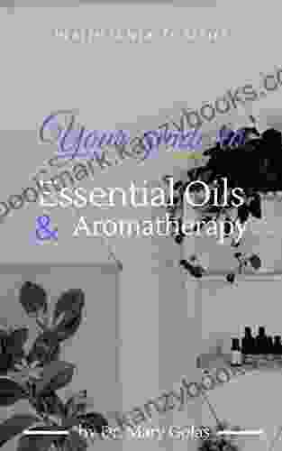 Your Guide To Essential Oils And Aromatherapy (Health Is Wealth Series)