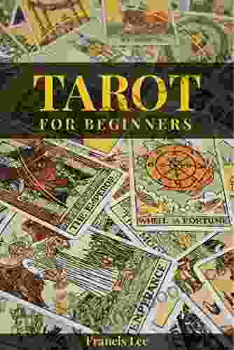 Tarot For Beginners: A Comprehensive Guide To Uncovering The Secrets Of Tarot Reading (2024 Crash Course For All)