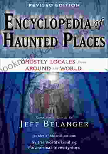 Encyclopedia Of Haunted Places Revised Edition: Ghostly Locales From Around The World