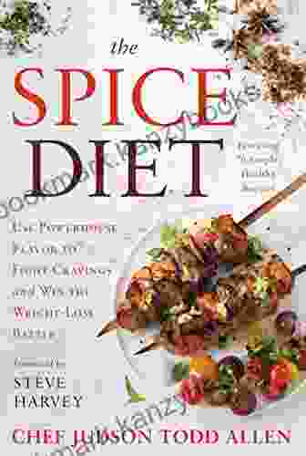 The Spice Diet: Use Powerhouse Flavor To Fight Cravings And Win The Weight Loss Battle