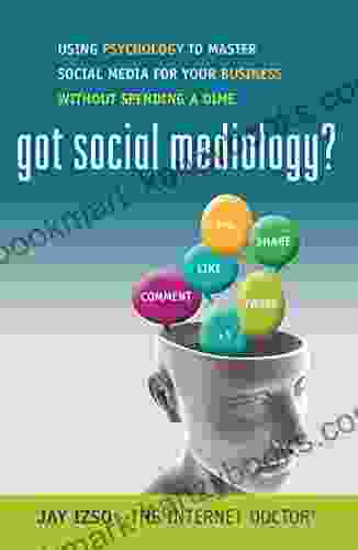 Got Social Mediology?: Using Psychology To Master Social Media For Your Business Without Spending A Dime