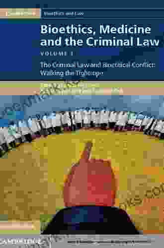 Bioethics Medicine and the Criminal Law: Volume 1 The Criminal Law and Bioethical Conflict: Walking the Tightrope (Cambridge Bioethics and Law)