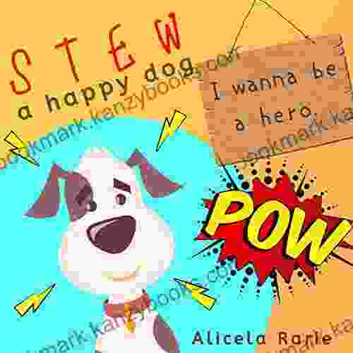 Stew A Happy Dog: I Wanna Be A Hero Funny Children Picture Bedtime Story For Kids Ages 3 5 (Stew Illustrated Dog Short Story 3)