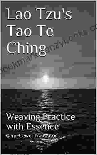 Lao Tzu S Tao Te Ching: Weaving Practice With Essence