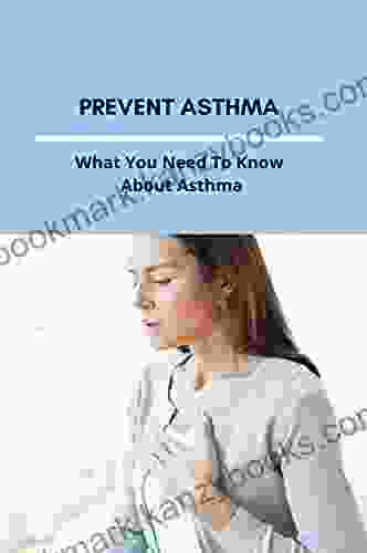 Prevent Asthma: What You Need To Know About Asthma: Asthma Action Plan