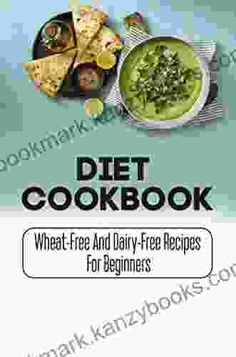 Diet Cookbook: Wheat Free And Dairy Free Recipes For Beginners