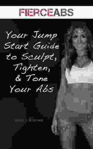 FIERCE ABS: Your Jump Start Guide To Sculpt Tighten Tone Your Abs